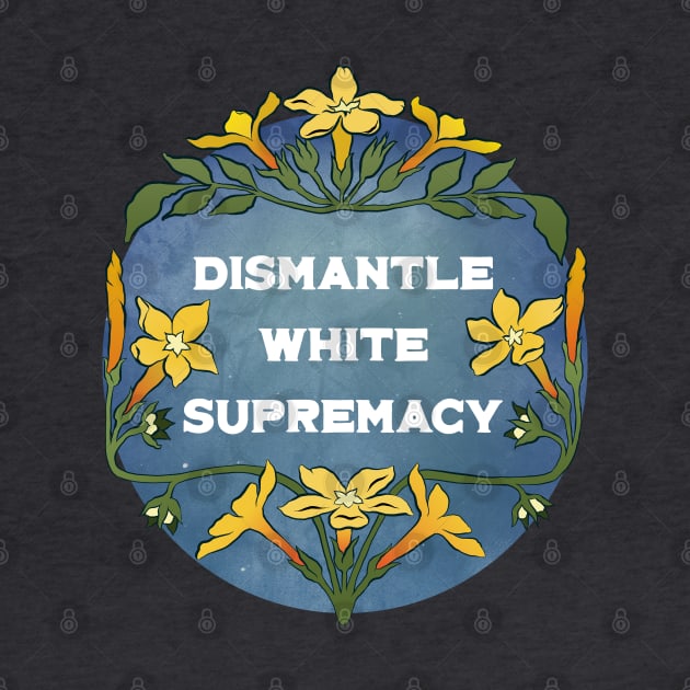 Dismantle White Supremacy by FabulouslyFeminist